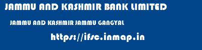 JAMMU AND KASHMIR BANK LIMITED  JAMMU AND KASHMIR JAMMU GANGYAL   ifsc code